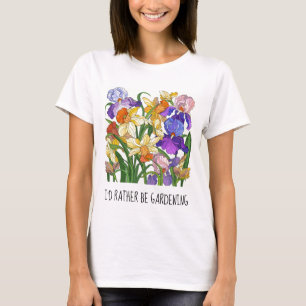 I'd rather be gardening; pretty floral  T-Shirt