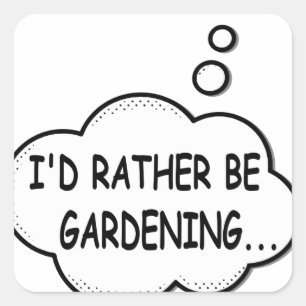 I'd Rather Be Gardening Square Sticker