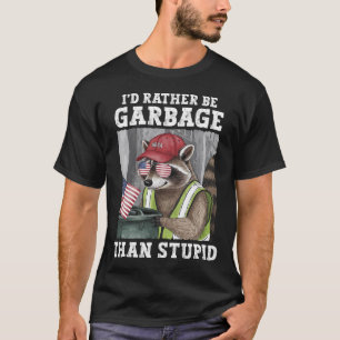 I'd Rather Be Garge For Trump Than Stupid Trump Su T-Shirt