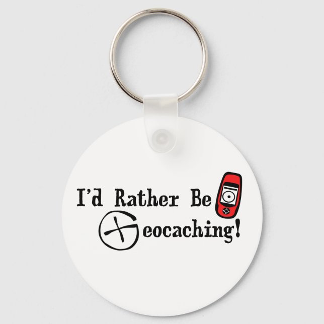 I'd Rather Be Geocaching! Key Ring (Front)