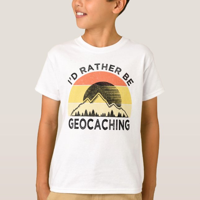I'd Rather Be Geocaching T-Shirt (Front)
