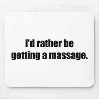 I'd Rather Be Getting a Massage Mouse Mat