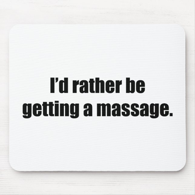I'd Rather Be Getting a Massage Mouse Mat (Front)