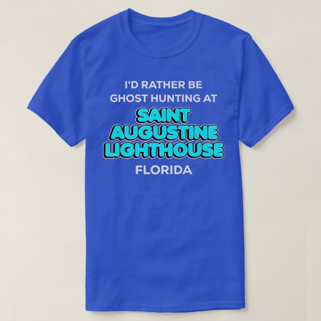 I'd Rather Be Ghost Hunting at Saint Augustine Lig T-Shirt (Design Front)