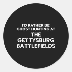 I'd Rather Be Ghost Hunting At The Gettysburg Ttle Classic Round Sticker
