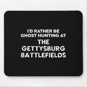 I'd Rather Be Ghost Hunting At The Gettysburg Ttle Mouse Mat
