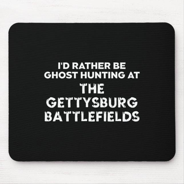 I'd Rather Be Ghost Hunting At The Gettysburg Ttle Mouse Mat (Front)