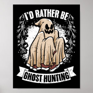 I'd Rather Be Ghost Hunting Awesome Paranormal Inv Poster