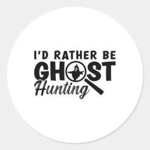 I'd Rather Be Ghost Hunting Ghost Hunter Hunt Classic Round Sticker