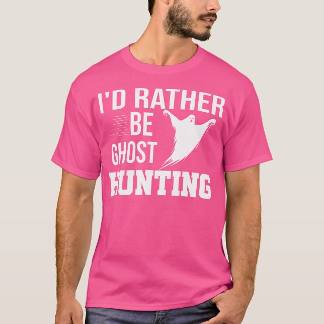 I'D Rather Be Ghost Hunting Shirt Ghost Hunter Gho (Front)