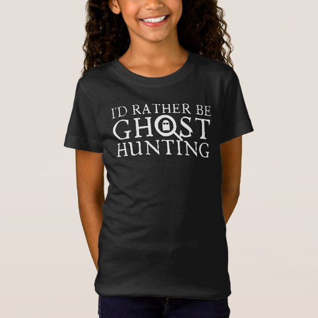 I'd Rather Be Ghost Hunting T-Shirt (Front)