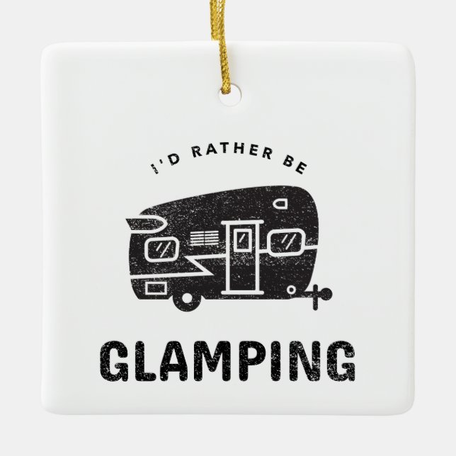 I'D RATHER BE GLAMPING CERAMIC ORNAMENT (Front)