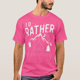 I'D Rather Be Glamping - Glamper Glamourous Campin T-Shirt