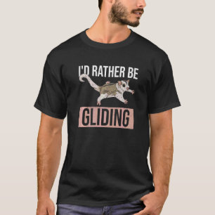 I'd Rather Be Gliding For A Sugar Glider Expert T-Shirt