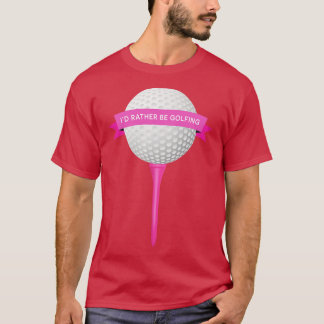 Id Rather Be Golfing 2 T-Shirt