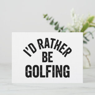 I'd Rather Be Golfing Funny Gift for Golfer Invitation