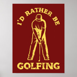 I'd Rather Be Golfing Funny Golf Lover Poster