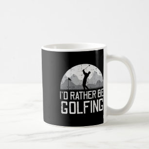Id Rather Be Golfing Golfer Golf Player Dad Men Wo Coffee Mug