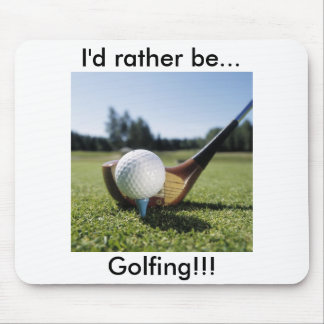 I'd rather be...Golfing!!! Mouse Pad. Mouse Mat