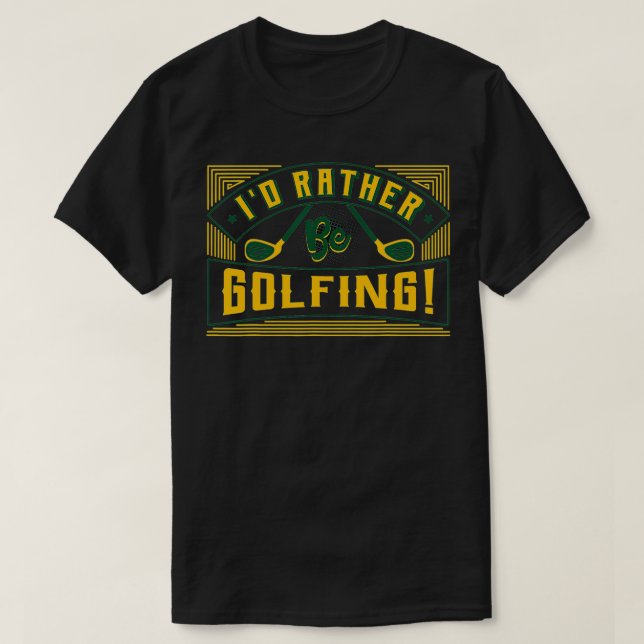 I'd Rather Be Golfing Putter Golfer Birdie Bogey E T-Shirt (Design Front)