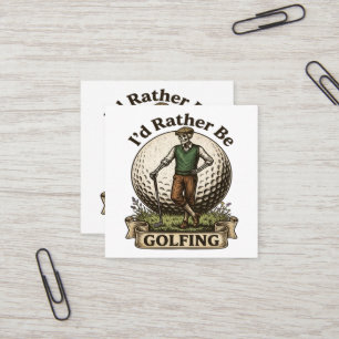 Id Rather Be Golfing  Square Business Card