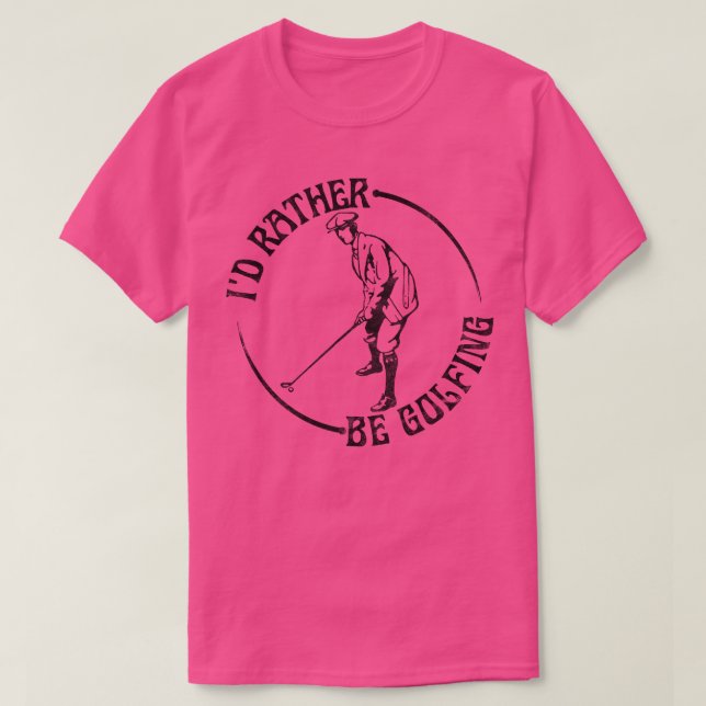 Id Rather Be Golfing T-Shirt (Design Front)