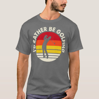 Id Rather Be Golfing T Shirt For Women Men