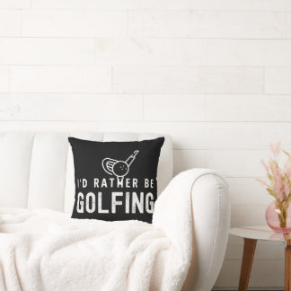 I'd Rather Be Golfing Throw Pillow