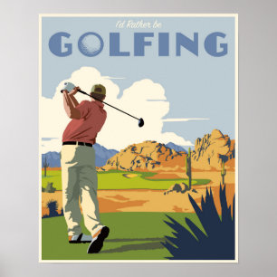 I'd rather be golfing too! poster