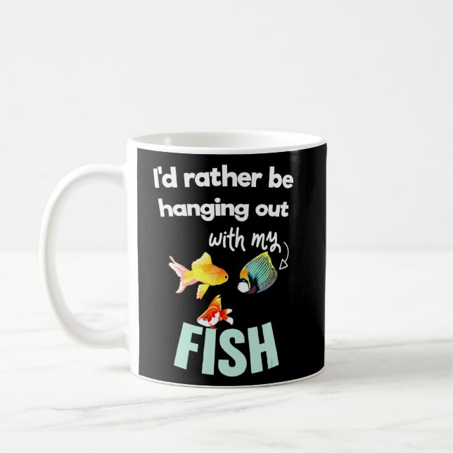 Id Rather Be Hanging Out With My Fish Pet Aquarium Coffee Mug (Left)