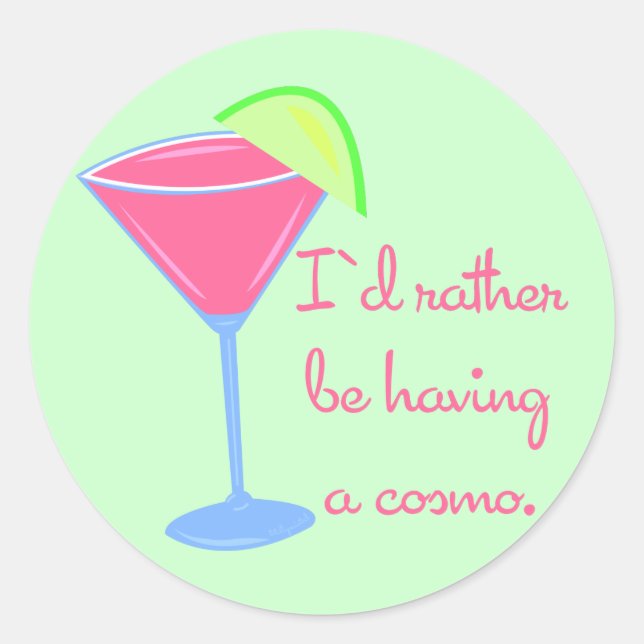 I'd rather be having a cosmo classic round sticker (Front)