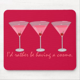 I'd rather be having a cosmo mouse mat