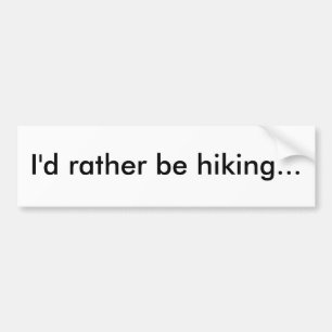 I'd rather be hiking... bumper sticker