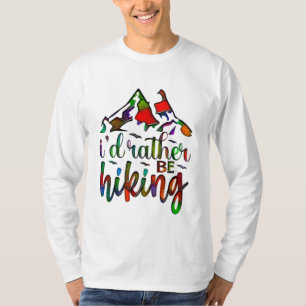 I'd Rather Be Hiking funny Hikers quotes T-Shirt