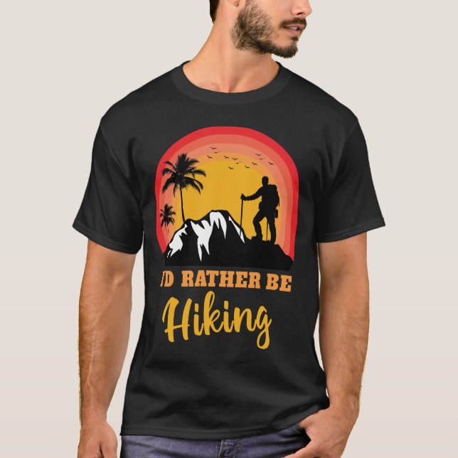 I'd rather be Hiking Hike Hiker Adventure Outdoor T-Shirt (Front)