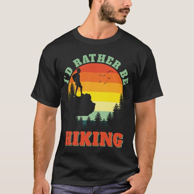 I'd rather be Hiking Hike Hiker Adventure Outdoors T-Shirt (Front)