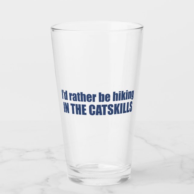 I'd Rather Be Hiking In The Catskills Glass (Front)