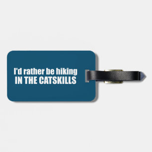 I'd Rather Be Hiking In The Catskills Luggage Tag