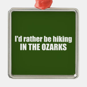 I'd Rather Be Hiking In The Ozarks Metal Tree Decoration