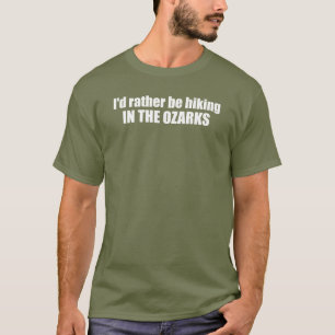  I'd Rather Be Hiking In The Ozarks T-Shirt
