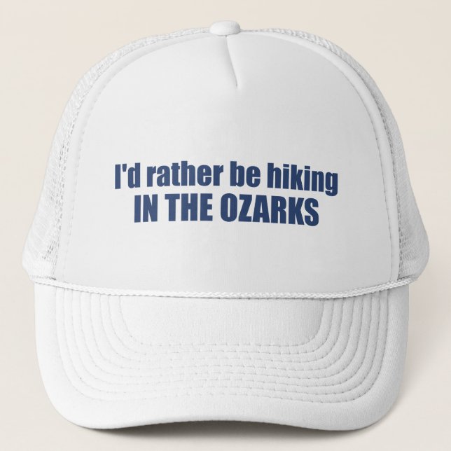  I'd Rather Be Hiking In The Ozarks Trucker Hat (Front)