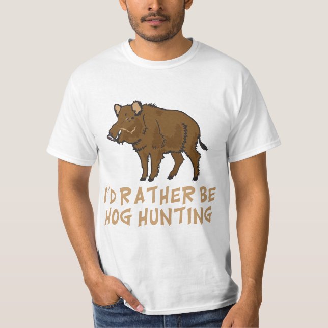 I'd Rather Be Hog Hunting Outdoor Sports Funny  T-Shirt (Front)