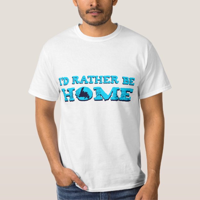 I'd Rather Be HOME T-Shirt (Front)