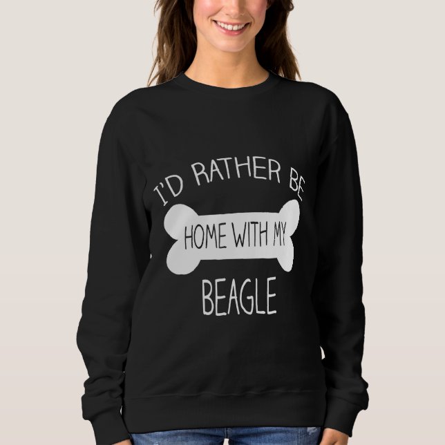 Id Rather Be Home With My Beagle T Sweatshirt (Front)