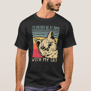 Id Rather Be Home With My Cat Cat Mum Af Cat Cat T-Shirt