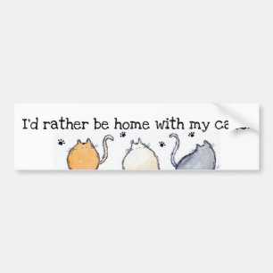 "I'd rather be home with my cats" Bumper Sticker