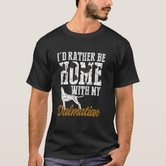 I'd Rather Be Home With My Dalmatian Funny Dog Lov T-Shirt