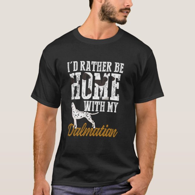 I'd Rather Be Home With My Dalmatian Funny Dog Lov T-Shirt (Front)