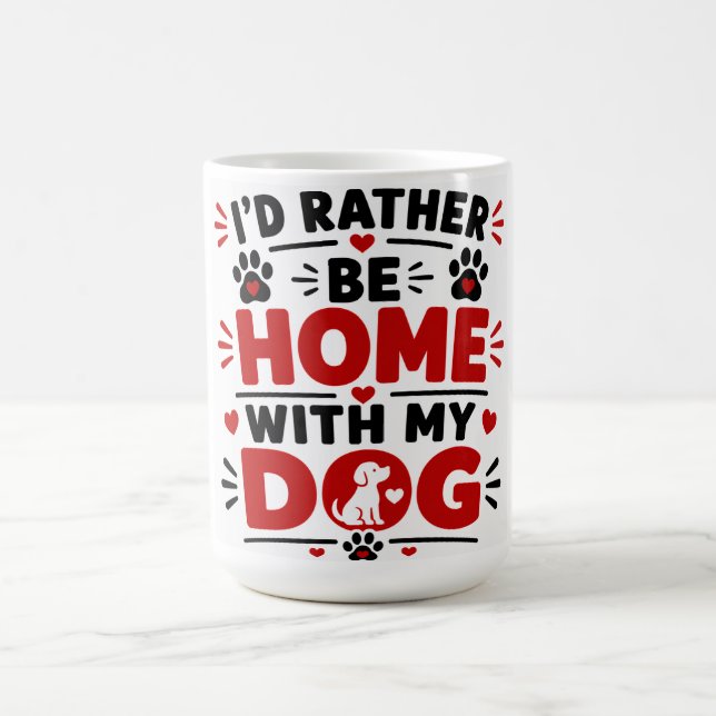 I'd Rather Be Home With My Dog Coffee Mug (Center)