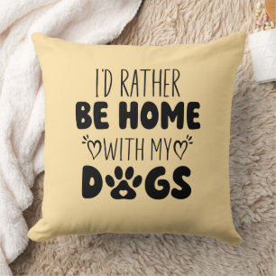I'd Rather Be Home With My Dogs Cushion